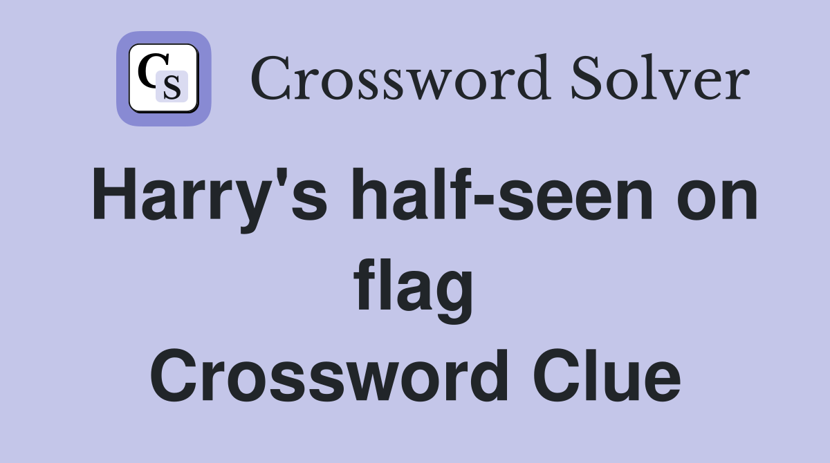 Harry's halfseen on flag Crossword Clue Answers Crossword Solver